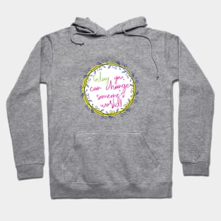 Change someone's world Hoodie